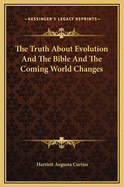 The Truth About Evolution And The Bible And The Coming World Changes