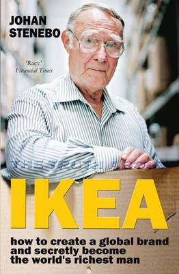 The Truth About IKEA: How IKEA Built Its Global Furniture Empire - Stenebo, Johan