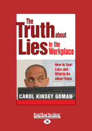 The Truth about Lies in the Workplace: How to Spot Liars and What to Do about Them