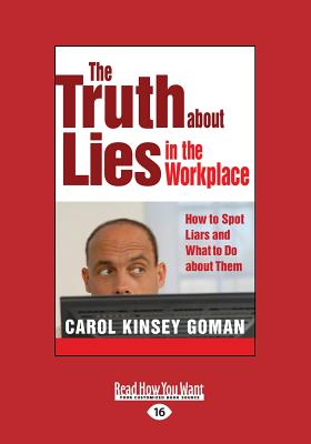 The Truth about Lies in the Workplace: How to Spot Liars and What to Do about Them - Goman, Carol Kinsey