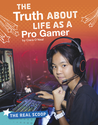 The Truth about Life as a Pro Gamer - O'Neal, Ciara