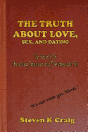 The Truth about Love, Sex, and Dating: How to Find Real Love in an Era of De-Evolution