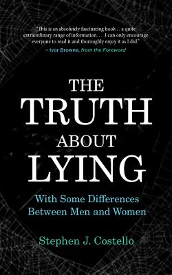 The Truth About Lying: With Some Differences Between Men and Women - Costello, Stephen J., and Browne, Ivor (Foreword by)