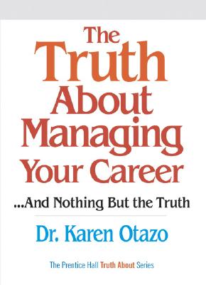 The Truth about Managing Your Career: And Nothing But the Truth - Otazo, Karen, Dr.