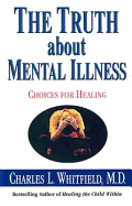 The Truth about Mental Illness: Choices for Healing