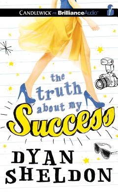 The Truth about My Success - Sheldon, Dyan, and Sands, Tara (Read by)