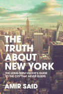 The Truth about New York: The Long-Term Visitor's Guide to the City That Never Sleeps