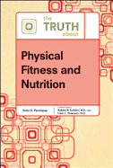 The Truth about Physical Fitness and Nutrition - Golden, Robert N, and Peterson, Fred L, and Perritano, John V