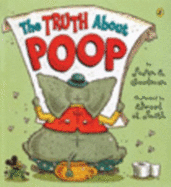 The Truth about Poop - Goodman, Susan E