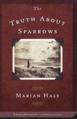 The Truth about Sparrows - Hale, Marian