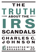 The Truth about the IRS Scandals