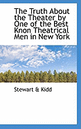 The Truth about the Theater by One of the Best Knon Theatrical Men in New York