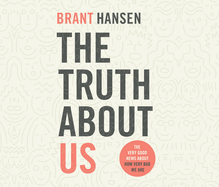 The Truth about Us: The Very Good News about How Very Bad We Are