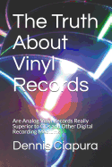 The Truth about Vinyl Records: Are Analog Vinyl Records Really Superior to CDs and Other Digital Recording Mediums
