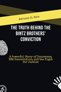 The Truth Behind the Bintz Brothers' Conviction: A Powerful Story of Innocence, DNA Exoneration, and the Fight for Justice