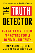 The Truth Detector: An Ex-FBI Agent's Guide for Getting People to Reveal the Truthvolume 2