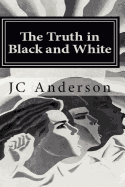 The Truth in Black and White: The True Adventures of a White Man Living Alone in a Black Community