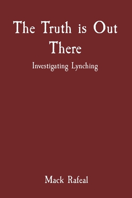 The Truth is Out There: Investigating Lynching - Rafeal, Mack