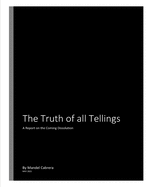 The Truth of all Tellings: A Report on the Coming Dissolution