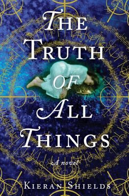 The Truth of All Things - Shields, Kieran
