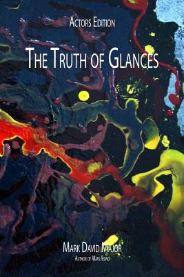 The Truth of Glances: Actors Edition - Major, Mark David
