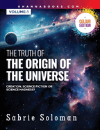 The Truth Of The Origin Of The Universe (Creation, Science Fiction Or Science Madness?)