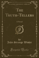 The Truth-Tellers: A Novel (Classic Reprint)