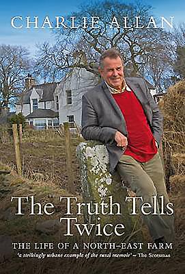 The Truth Tells Twice: The Life of a North-East Farm - Allan, Charlie