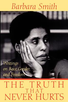 The Truth That Never Hurts: Writings on Race, Gender, and Freedom - Smith, Barbara, PhD, RN, FACSM, Faan