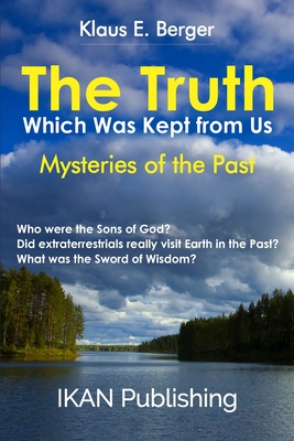 The Truth Which Was Kept from Us: Mysteries of the Past - Hanley, Sara (Translated by), and Webb, Anna (Translated by), and Berger, Klaus E