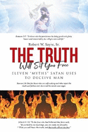 The Truth Will Set You Free: Eleven Myths Satan Uses to Deceive Man