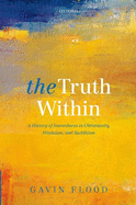 The Truth Within: A History of Inwardness in Christianity, Hinduism, and Buddhism