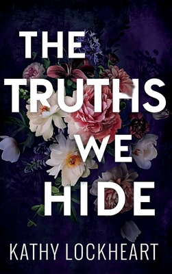 The Truths We Hide - Lockheart, Kathy