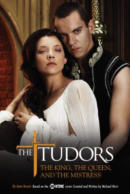 The Tudors: The King, the Queen, and the Mistress - Hirst, Michael, and Gracie, Anne
