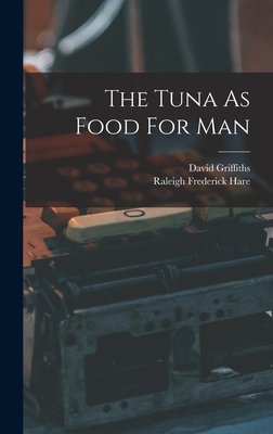 The Tuna As Food For Man - Griffiths, David, and Raleigh Frederick Hare (Creator)