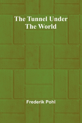 The Tunnel Under the World - Pohl, Frederik