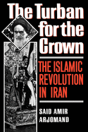 The Turban for the Crown: The Islamic Revolution in Iran