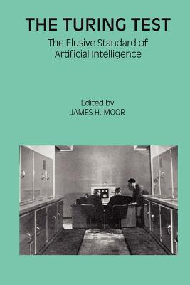 The Turing Test: The Elusive Standard of Artificial Intelligence - Moor, James H (Editor)