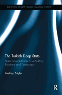 The Turkish Deep State: State Consolidation, Civil-Military Relations and Democracy