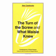 The Turn of the Screw and What Maisie Knew: Henry James: Contemporary Critical Essays - Cornwell, Neil (Editor), and Malone, Maggie (Editor)