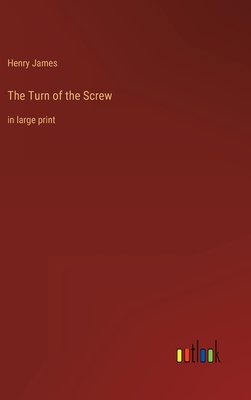 The Turn of the Screw: in large print - James, Henry