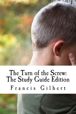 The Turn of the Screw: The Study Guide Edition: Complete text & integrated study guide - James, Henry, and Gilbert, Francis