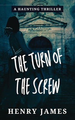 The Turn of the Screw - James, Henry