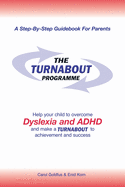 The Turnabout Programme: Help Your Child to Overcome Dyslexia and ADHD and Mak a Turnabout to Achievement and Success