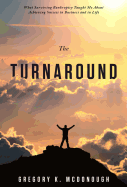 The Turnaround: What Surviving Bankruptcy Taught Me About Achieving Success in Business and in Life