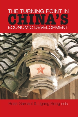 The Turning Point in China's Economic Development - Garnaut, Ross (Editor), and Song, Ligang (Editor)