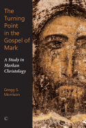 The Turning Point in the Gospel of Mark: A Study in Markan Christology