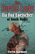 The Turtle Lady: Ila Fox Loetscher of South Padre