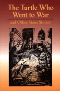 The Turtle Who Went to War: And Other Sioux Stories