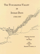 The Tuscarawas Valley in Indian Days, 1750-1797: Original Journals & Old Maps - Booth, Russell